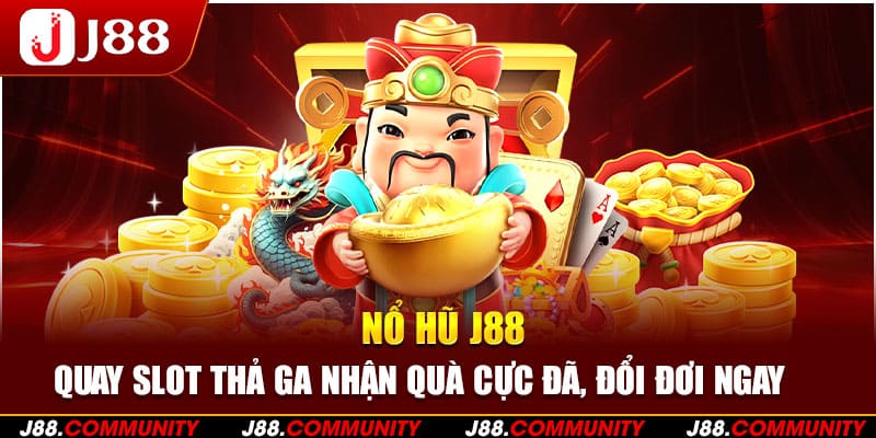 Nổ Hũ J88 - Quay Slot Thả Ga Nhận Quà Cực Đã, Đổi Đơi Ngay