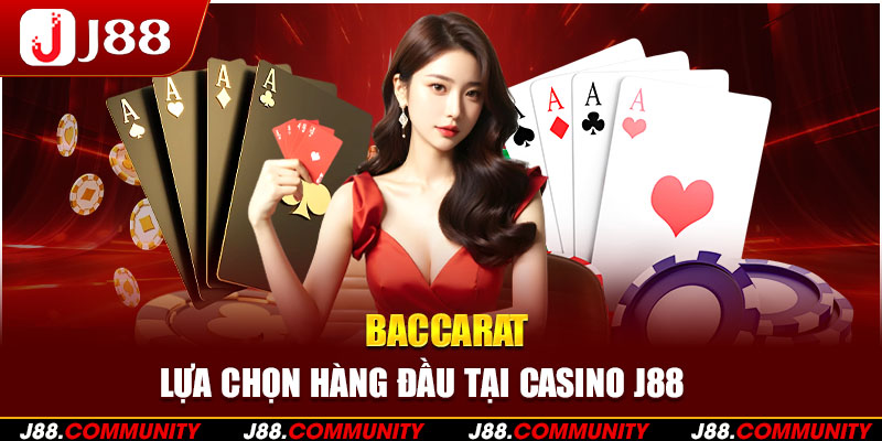 Baccarat - Lựa chọn hàng đầu tại Casino J88