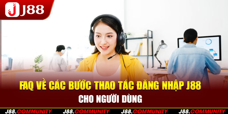 FAQ về cách thức đăng nhập J88 cho thành viên