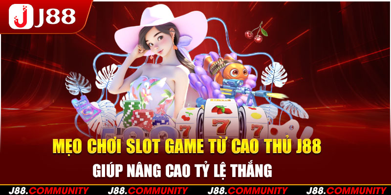 Mẹo Chơi Slot Game Từ Cao Thủ J88 Giúp Nâng Cao Tỷ Lệ Thắng