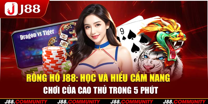 Rồng Hổ J88: Học Và Hiểu Cẩm Nang Chơi Của Cao Thủ Trong 5 Phút