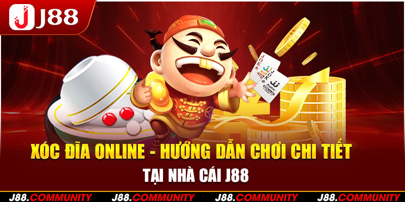 Xóc Đĩa Online - Hướng Dẫn Chơi Chi Tiết Tại Nhà Cái J88